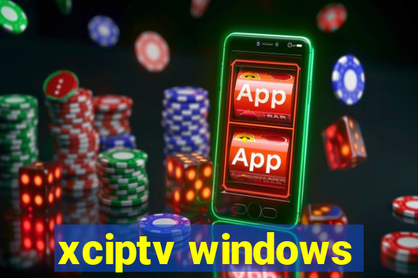 xciptv windows